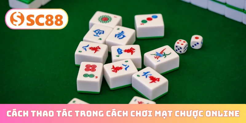 Cách thao tác trong cách chơi mạt chược online